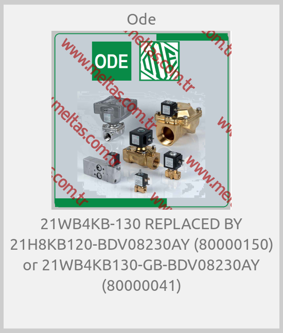 Ode - 21WB4KB-130 REPLACED BY 21H8KB120-BDV08230AY (80000150) or 21WB4KB130-GB-BDV08230AY (80000041)