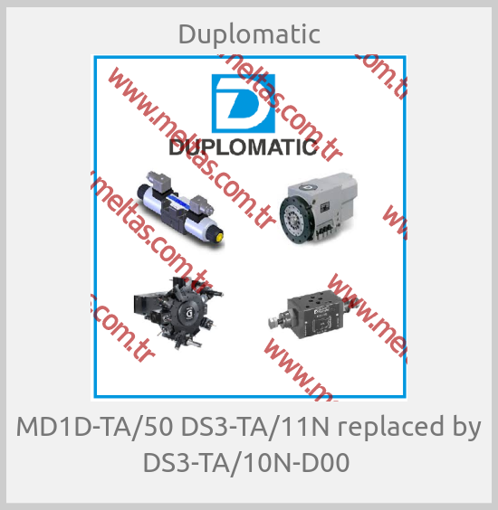 Duplomatic - MD1D-TA/50 DS3-TA/11N replaced by DS3-TA/10N-D00 
