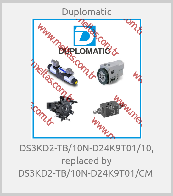 Duplomatic - DS3KD2-TB/10N-D24K9T01/10, replaced by DS3KD2-TB/10N-D24K9T01/CM 
