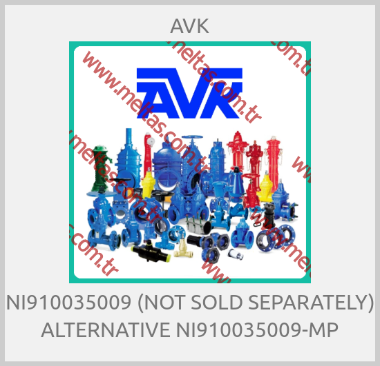 AVK - NI910035009 (NOT SOLD SEPARATELY) ALTERNATIVE NI910035009-MP