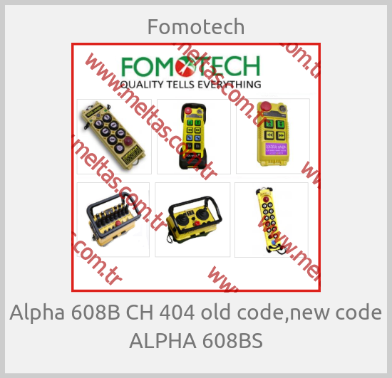 Fomotech-Alpha 608B CH 404 old code,new code ALPHA 608BS