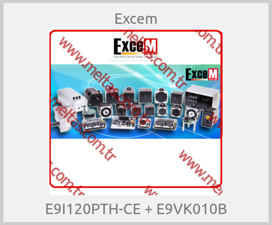Excem - E9I120PTH-CE + E9VK010B