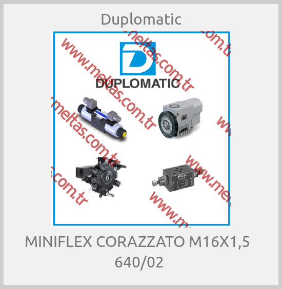 Duplomatic-MINIFLEX CORAZZATO M16X1,5   640/02 
