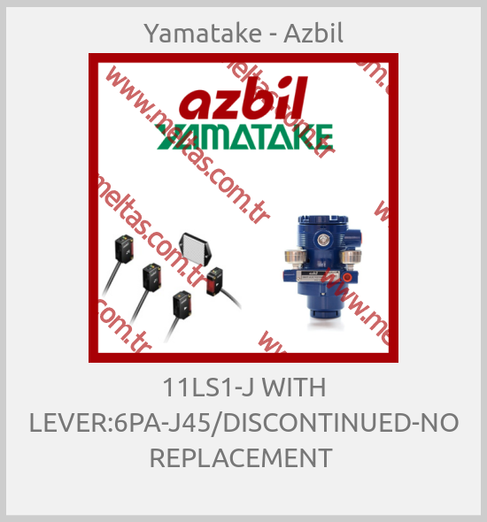 Yamatake - Azbil - 11LS1-J WITH LEVER:6PA-J45/DISCONTINUED-NO REPLACEMENT 