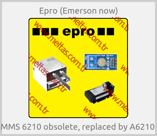 Epro (Emerson now)-MMS 6210 obsolete, replaced by A6210 