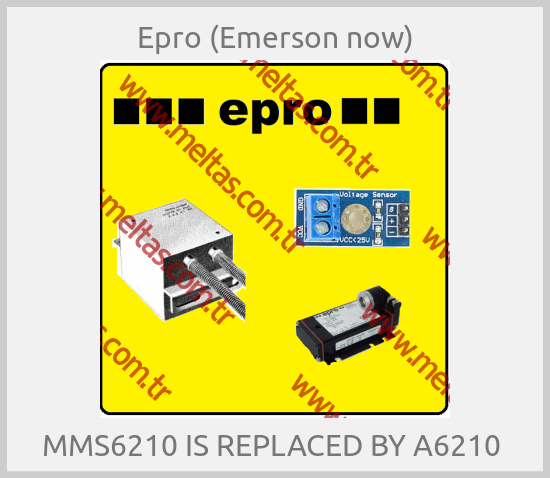 Epro (Emerson now) - MMS6210 IS REPLACED BY A6210 
