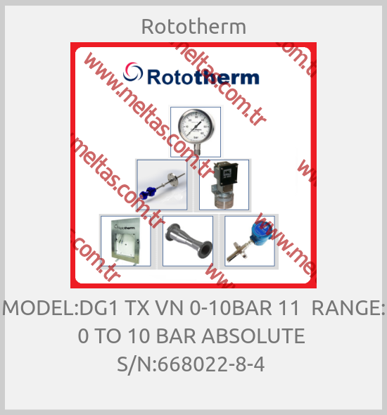 Rototherm-MODEL:DG1 TX VN 0-10BAR 11  RANGE: 0 TO 10 BAR ABSOLUTE  S/N:668022-8-4 