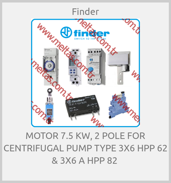 Finder-MOTOR 7.5 KW, 2 POLE FOR CENTRIFUGAL PUMP TYPE 3X6 HPP 62 & 3X6 A HPP 82 