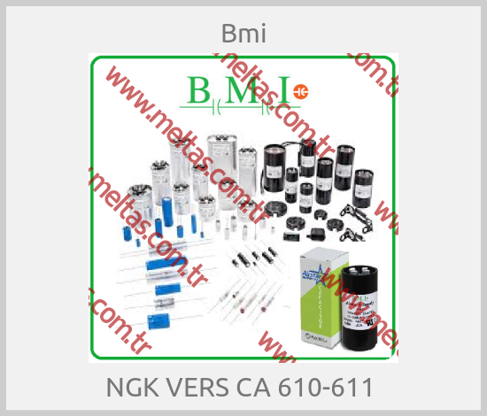 Bmi - NGK VERS CA 610-611 