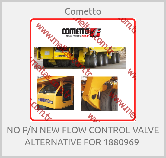 Cometto-NO P/N NEW FLOW CONTROL VALVE ALTERNATIVE FOR 1880969 