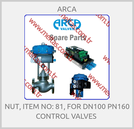 ARCA - NUT, ITEM NO: 81, FOR DN100 PN160 CONTROL VALVES 