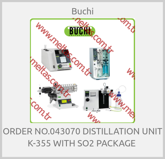 Buchi-ORDER NO.043070 DISTILLATION UNIT K-355 WITH SO2 PACKAGE 