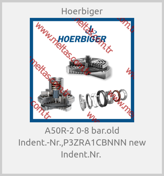 Hoerbiger - A50R-2 0-8 bar.old Indent.-Nr.,P3ZRA1CBNNN new Indent.Nr. 