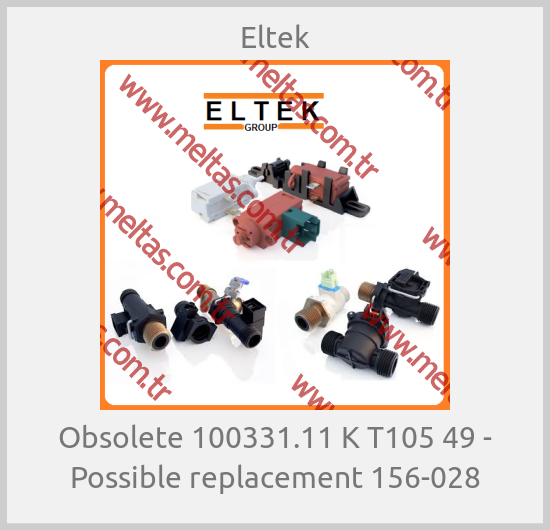 Eltek - Obsolete 100331.11 K T105 49 - Possible replacement 156-028