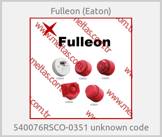Fulleon (Eaton) - 540076RSCO-0351 unknown code