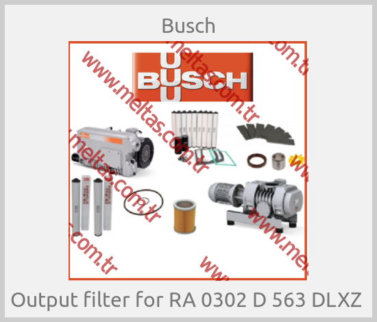 Busch-Output filter for RA 0302 D 563 DLXZ 