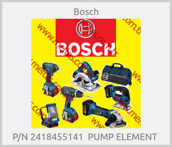 Bosch-P/N 2418455141  PUMP ELEMENT 