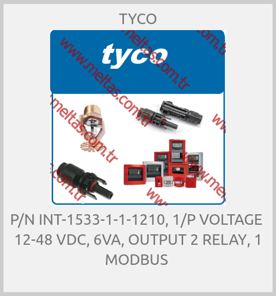 TYCO - P/N INT-1533-1-1-1210, 1/P VOLTAGE  12-48 VDC, 6VA, OUTPUT 2 RELAY, 1 MODBUS 