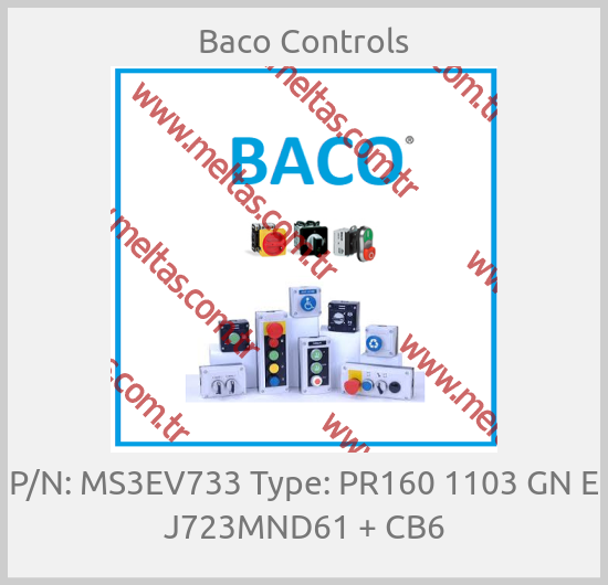 Baco Controls-P/N: MS3EV733 Type: PR160 1103 GN E J723MND61 + CB6