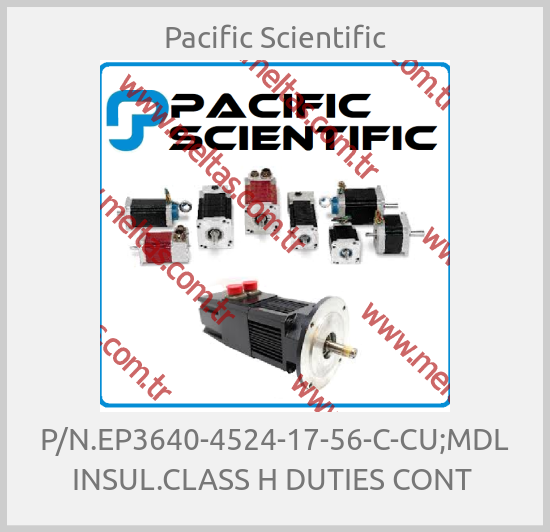 Pacific Scientific - P/N.EP3640-4524-17-56-C-CU;MDL INSUL.CLASS H DUTIES CONT 