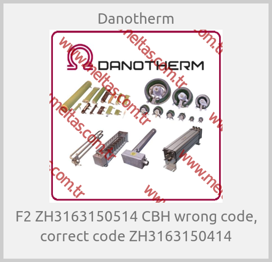 Danotherm - F2 ZH3163150514 CBH wrong code, correct code ZH3163150414