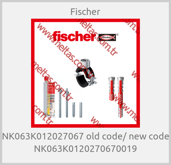 Fischer - NK063K012027067 old code/ new code NK063K0120270670019