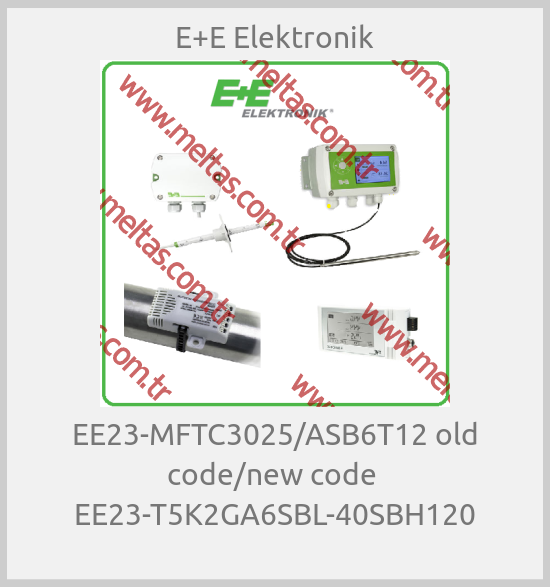 E+E Elektronik-EE23-MFTC3025/ASB6T12 old code/new code  EE23-T5K2GA6SBL-40SBH120