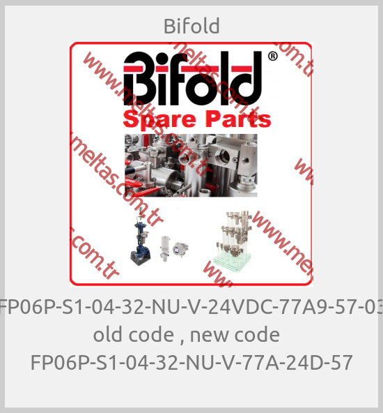 Bifold-FP06P-S1-04-32-NU-V-24VDC-77A9-57-03  old code , new code   FP06P-S1-04-32-NU-V-77A-24D-57