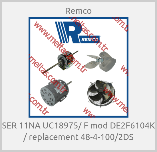 Remco-SER 11NA UC18975/ F mod DE2F6104K / replacement 48-4-100/2DS