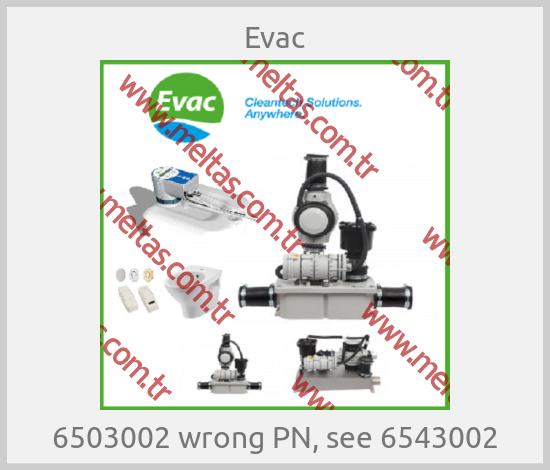 Evac - 6503002 wrong PN, see 6543002