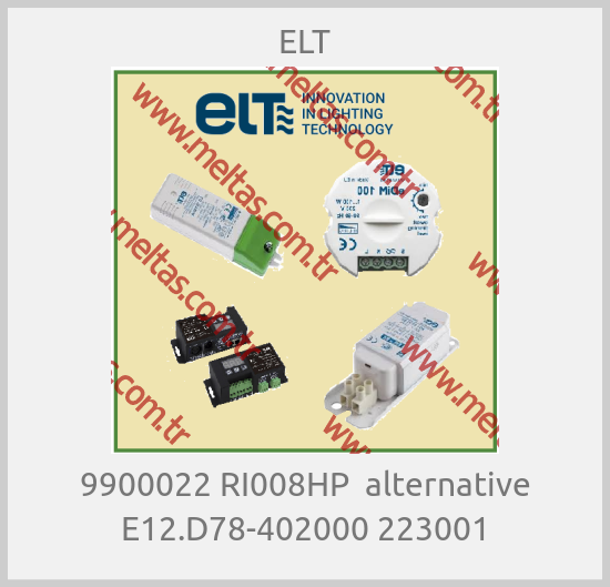 ELT-9900022 RI008HP  alternative E12.D78-402000 223001