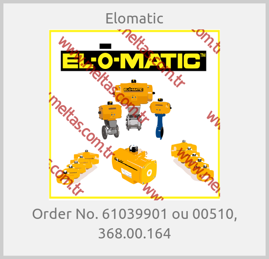 Elomatic-Order No. 61039901 ou 00510, 368.00.164