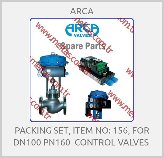 ARCA-PACKING SET, ITEM NO: 156, FOR DN100 PN160  CONTROL VALVES 