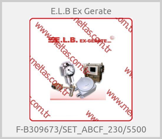 E.L.B Ex Gerate-F-B309673/SET_ABCF_230/5500