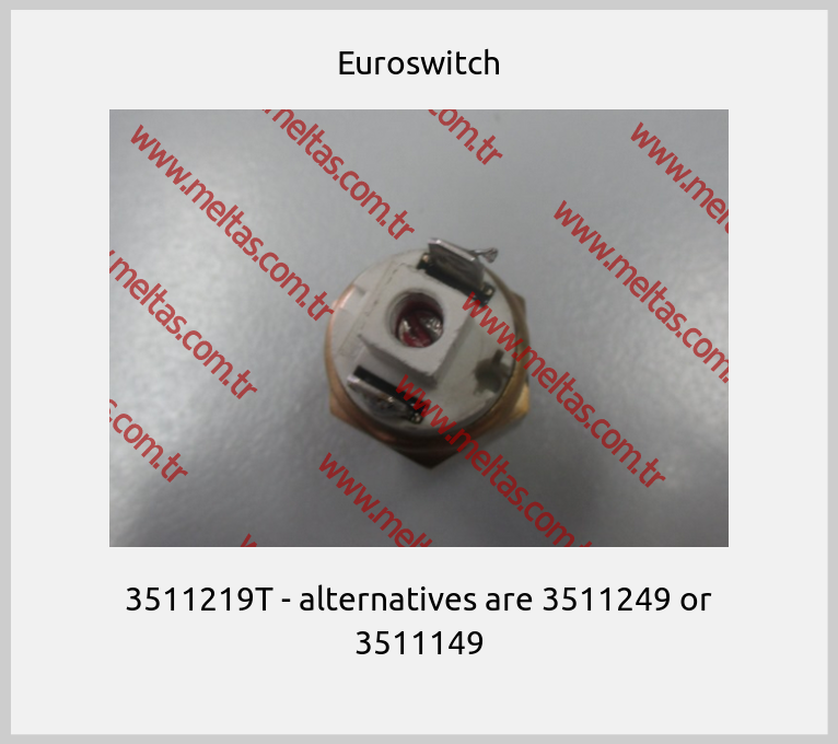 Euroswitch-3511219T - alternatives are 3511249 or 3511149