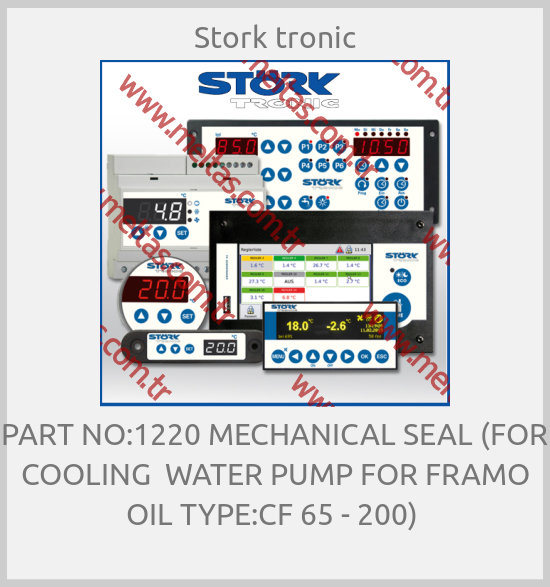 Stork (Stork Tronic)-PART NO:1220 MECHANICAL SEAL (FOR COOLING  WATER PUMP FOR FRAMO OIL TYPE:CF 65 - 200) 
