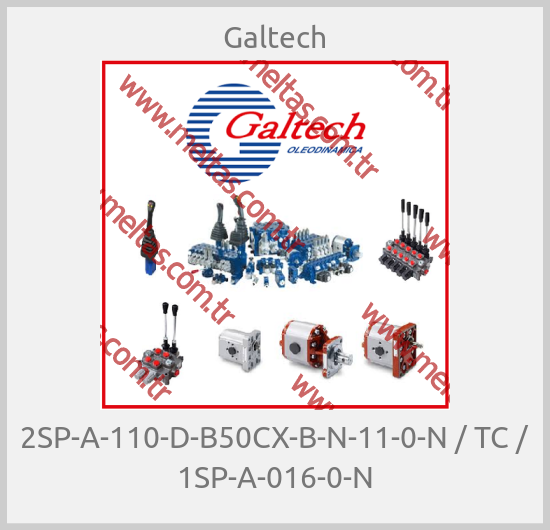 Galtech-2SP-A-110-D-B50CX-B-N-11-0-N / TC / 1SP-A-016-0-N