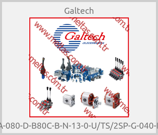 Galtech-2SP-A-080-D-B80C-B-N-13-0-U/TS/2SP-G-040-D-0-U