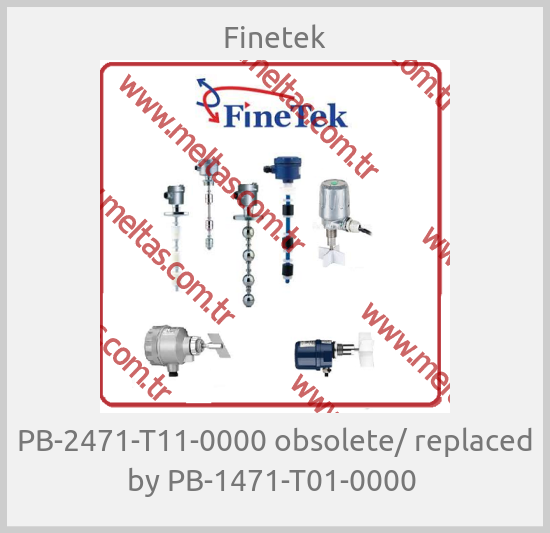 Finetek-PB-2471-T11-0000 obsolete/ replaced by PB-1471-T01-0000 