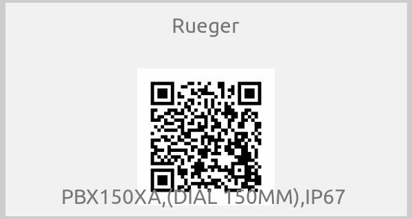 Rueger - PBX150XA,(DIAL 150MM),IP67 