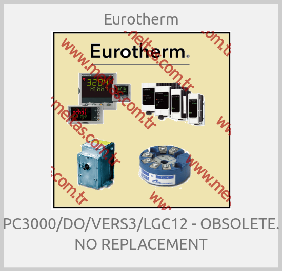 Eurotherm - PC3000/DO/VERS3/LGC12 - OBSOLETE. NO REPLACEMENT