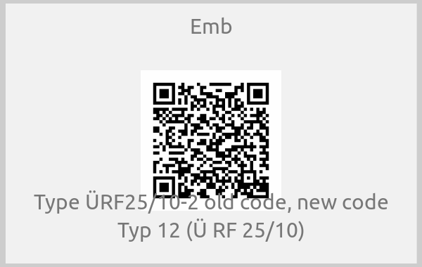 Emb - Type ÜRF25/10-2 old code, new code Typ 12 (Ü RF 25/10)