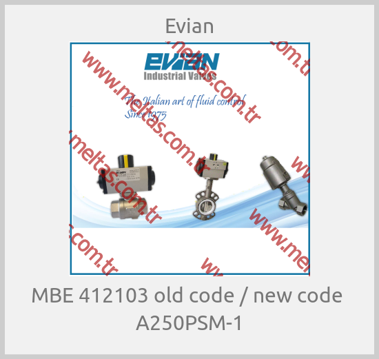Evian - MBE 412103 old code / new code  A250PSM-1