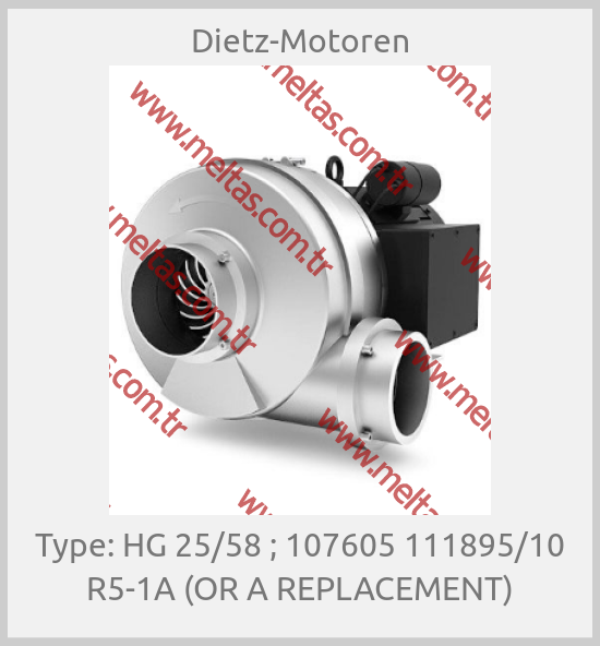 Dietz-Motoren - Type: HG 25/58 ; 107605 111895/10 R5-1A (OR A REPLACEMENT)