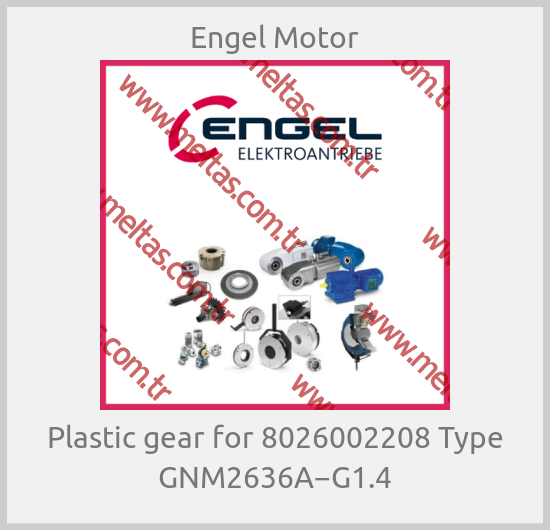 Engel Motor - Plastic gear for 8026002208 Type GNM2636A−G1.4