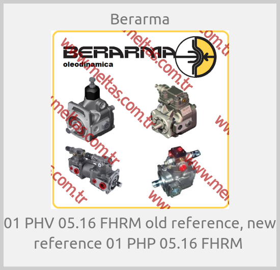 Berarma - 01 PHV 05.16 FHRM old reference, new reference 01 PHP 05.16 FHRM 