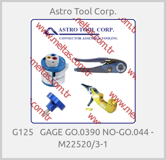 Astro Tool Corp. - G125   GAGE GO.0390 NO-GO.044 - M22520/3-1