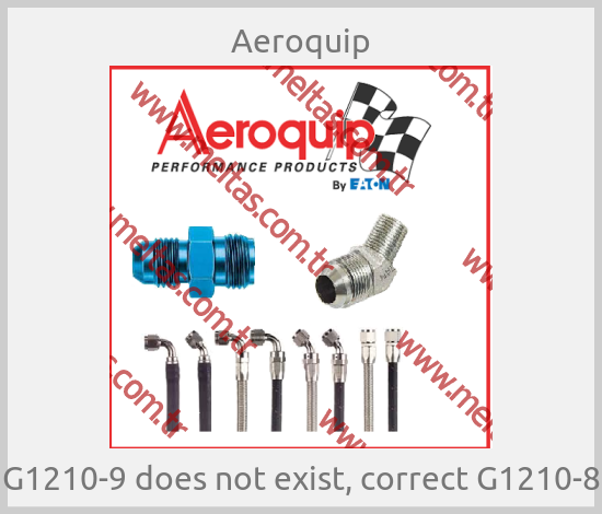 Aeroquip - G1210-9 does not exist, correct G1210-8