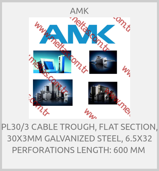 AMK-PL30/3 CABLE TROUGH, FLAT SECTION, 30X3MM GALVANIZED STEEL, 6.5X32 PERFORATIONS LENGTH: 600 MM 