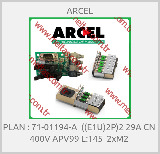 ARCEL-PLAN : 71-01194-A  ((E1U)2P)2 29A CN  400V APV99 L:145  2xM2 